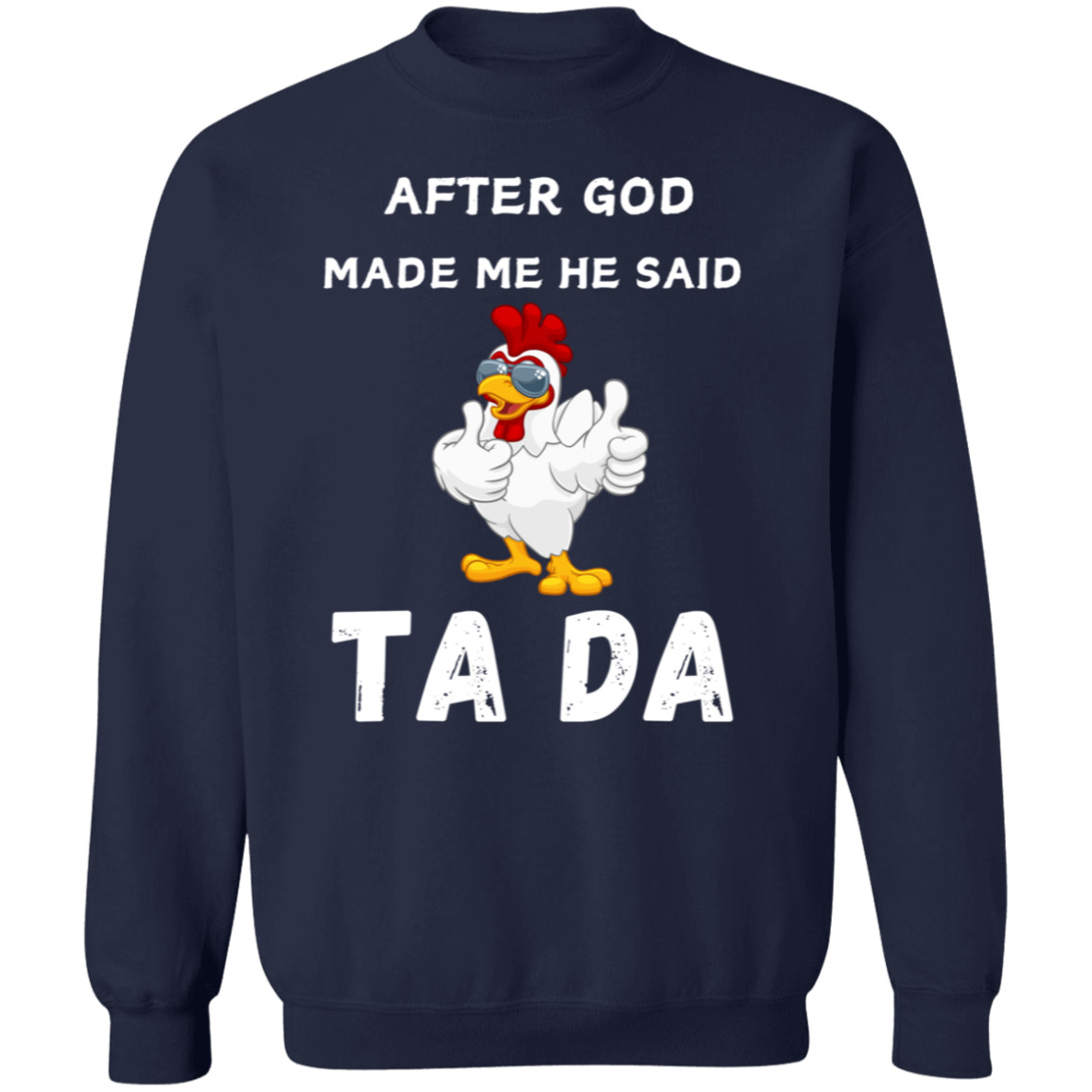 After God Made me He said Ta Da T-Shirt , Hoodie, and Pullover Sweatshirt