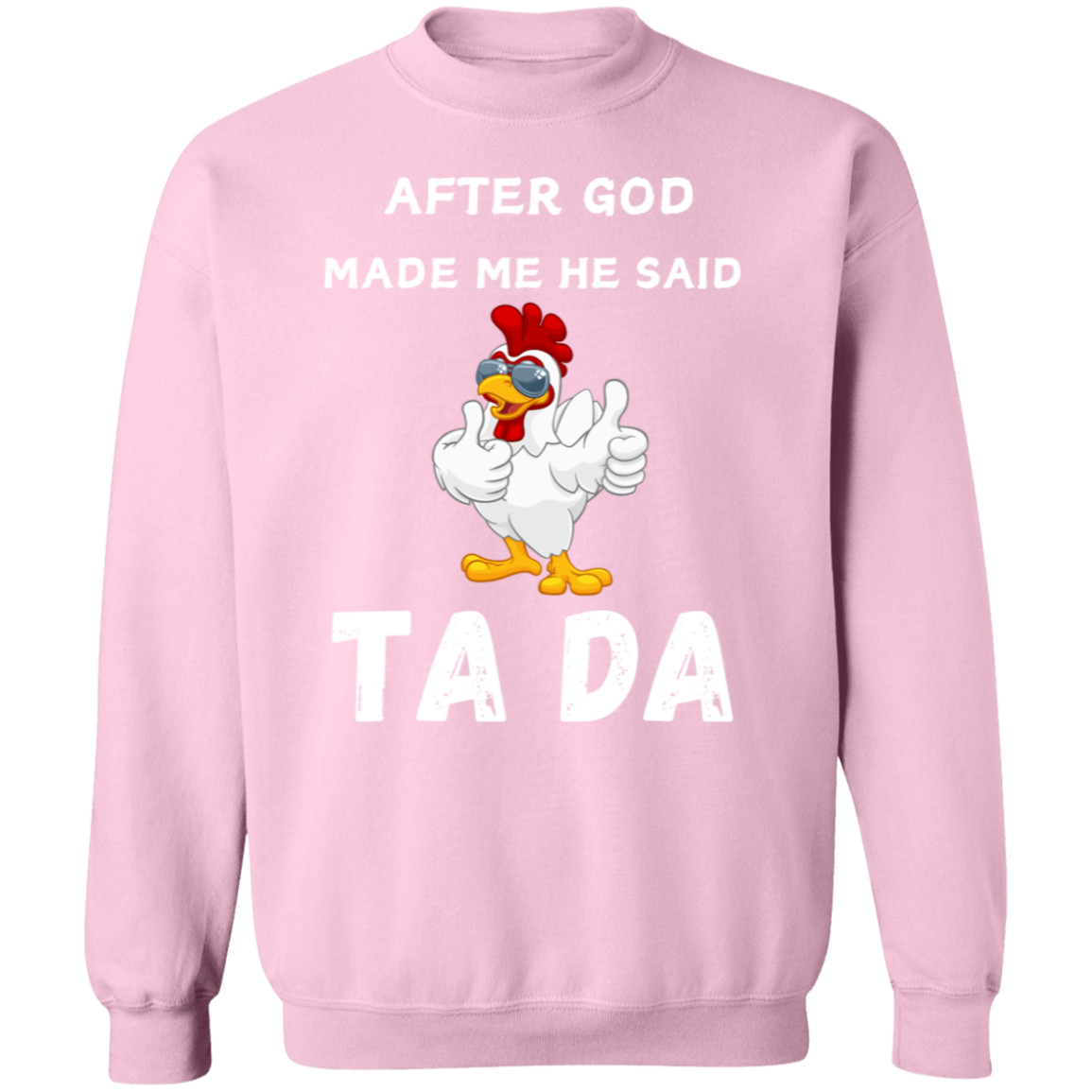 After God Made me He said Ta Da T-Shirt , Hoodie, and Pullover Sweatshirt
