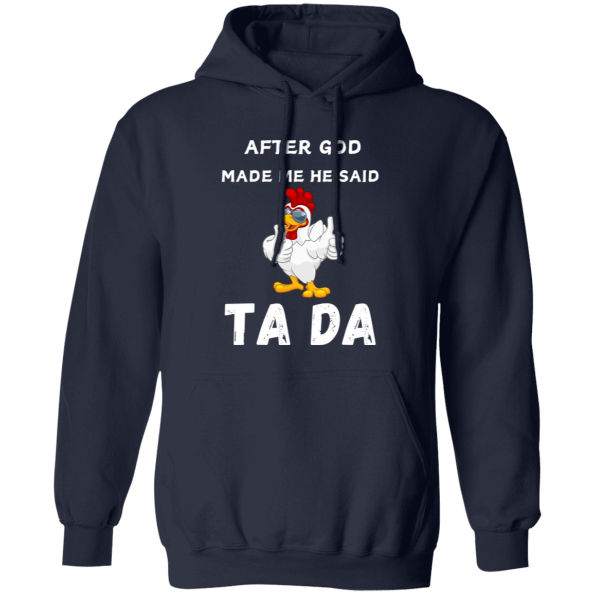 After God Made me He said Ta Da T-Shirt , Hoodie, and Pullover Sweatshirt
