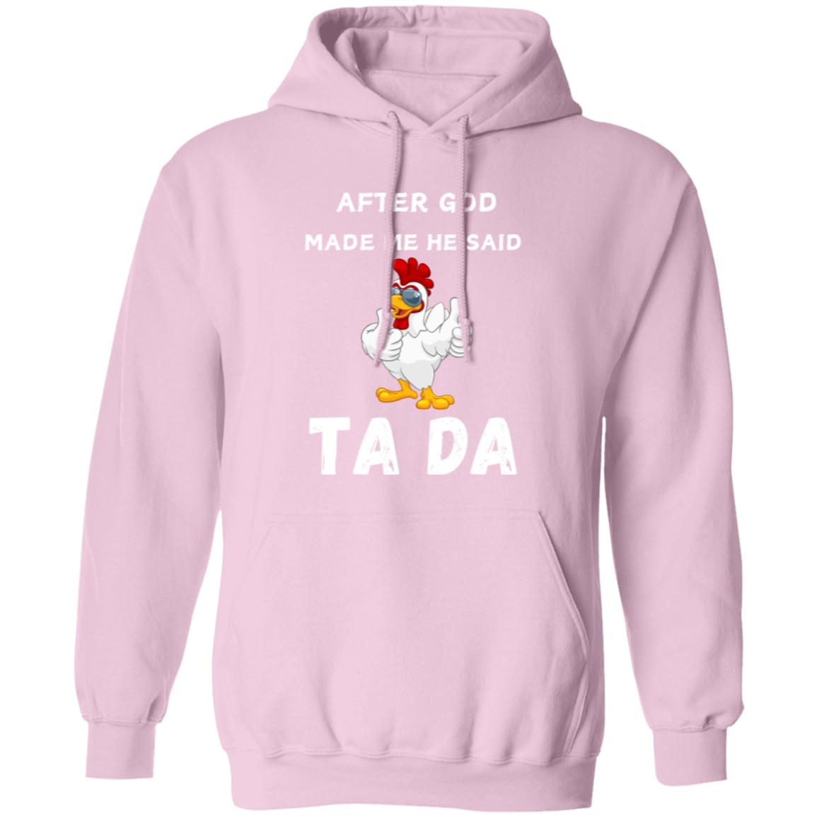 After God Made me He said Ta Da T-Shirt , Hoodie, and Pullover Sweatshirt