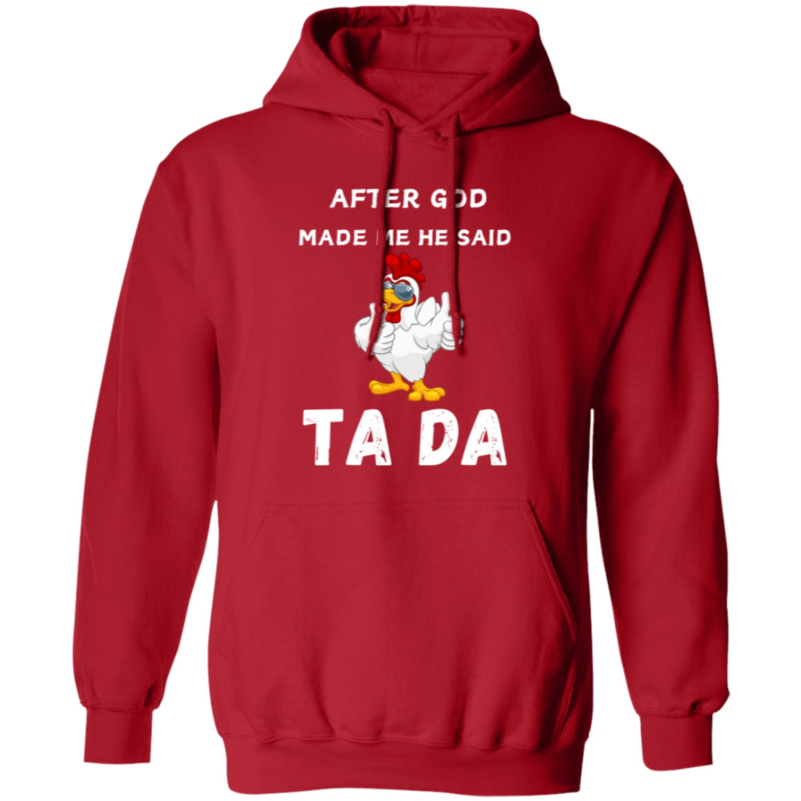After God Made me He said Ta Da T-Shirt , Hoodie, and Pullover Sweatshirt