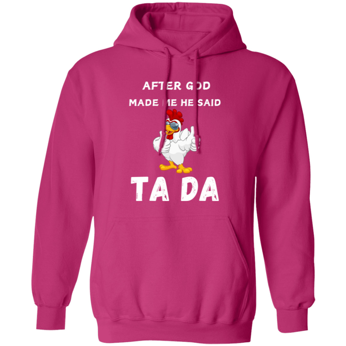 After God Made me He said Ta Da T-Shirt , Hoodie, and Pullover Sweatshirt
