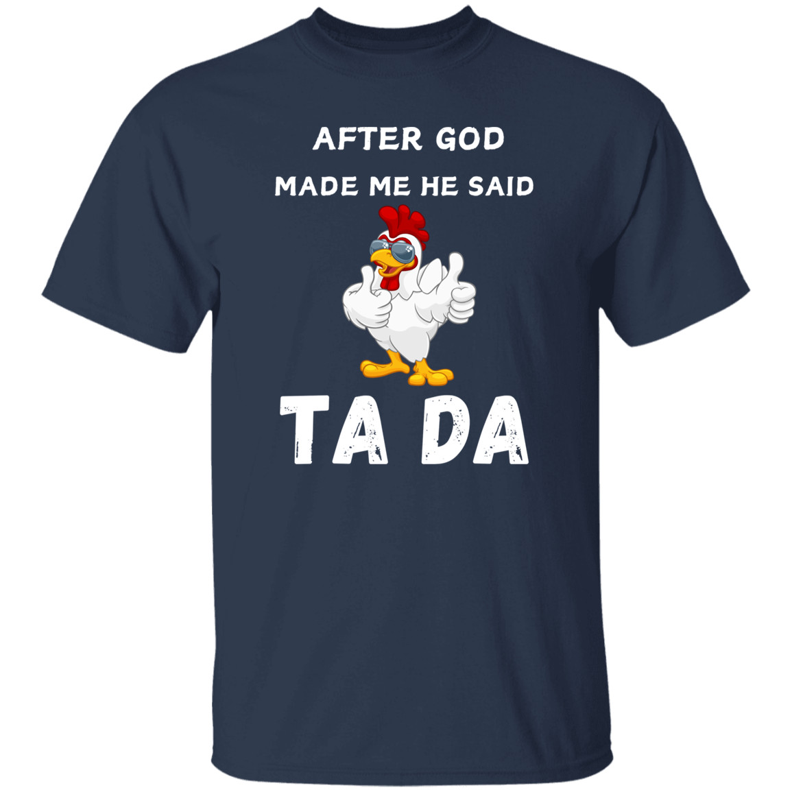 After God Made me He said Ta Da T-Shirt , Hoodie, and Pullover Sweatshirt